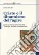 Saldi Cristo e il dinamismo dell‘agire. Linee di rinnovamento della teologia morale fondamentale