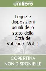 Legge e disposizioni usuali dello stato della Città del Vaticano. Vol. 1 Offerta Limitata