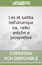 Lex et iustitia nell‘utrumque ius, radici antiche e prospettive Miglior Prezzo
