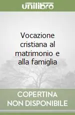 Prezzo Di Fabbrica Vocazione cristiana al matrimonio e alla famiglia
