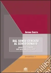 Vendita Finale Dal senso cercato al senso donato. Pensare la ragione nell‘orizzonte della fede