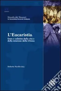 L‘Eucaristia. Fonte e culmine della vita e della missione della Chiesa Super Prezzo