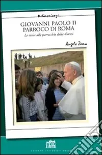 Giovanni Paolo II Parroco di Roma. Le visite alle parrocchie delle diocesi Reso Gratuito