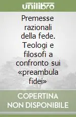 Premesse razionali della fede. Teologi e filosofi a confronto sui «preambula fidei» Prezzo Di Fabbrica