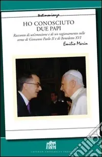 Pagamento Sicuro Ho conosciuto due papi. Racconto di un‘emozione e di un ragionamento sulle orme di GPII e Benedetto XVI