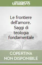 Bestseller Le frontiere dell‘amore. Saggi di teologia fondamentale
