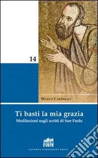 Ti basti la mia grazia. Meditazioni sugli scritti di San Paolo Consegna Rapida