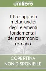 I Presupposti metagiuridici degli elementi fondamentali del matrimonio romano Quantità Limitata
