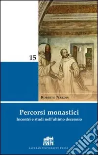 Percorsi monastici. Incontri e studi nell‘ultimo decennio Subito Disponibile