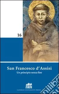 San Francesco d‘Assisi. Un principio senza fine Compra Adesso