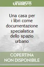 Una casa per i libri come documentazione specialistica dello spazio urbano Saldi