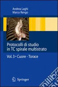 Consegna Rapida Protocolli di studio in TC spirali multistrato. Vol. 3 Cuore. Torace