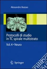 Soddisfatti O Rimborsati Protocolli di studio in TC spirale multistrato. Vol. 4 Neuro