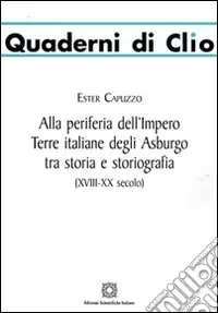 Alla periferia dell‘impero. Terre italiane degli Asburgo tra storia e storiografia Solo Oggi