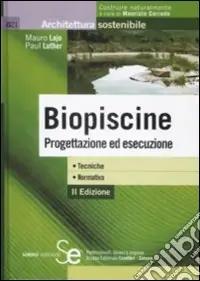 Esclusivo Biopiscine. Progettazione ed esecuzione. Tecniche, normativa