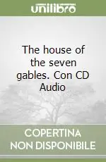 Esclusivo The house of the seven gables. Con CD Audio