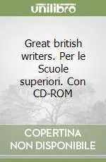 Great british writers. Per le Scuole superiori. Con CD-ROM Prezzo Conveniente
