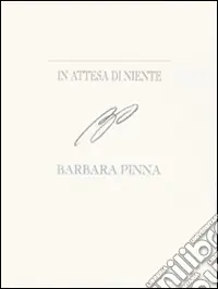 In attesa di niente. Barbara Pinna. Ediz. italiana e inglese Ultime Pezzi