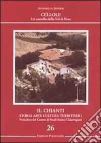 Compra Oggi Stesso Il Chianti. Storia, arte, cultura, territorio. Ediz. illustrata. Vol. 26 Cellole. Un castello della Val di Pesa