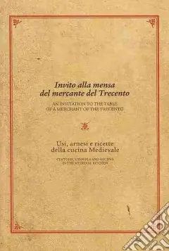 Ultime Pezzi Invito alla mensa del mercante del Trecento. Usi, arnesi e ricette della cucina medievale