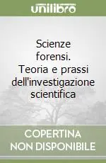 Offerta Lampo Scienze forensi. Teoria e prassi dell‘investigazione scientifica