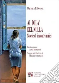 Al di là del nulla. Storie di incontri unici Subito Disponibile