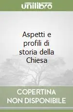 Aspetti e profili di storia della Chiesa Ultimissimo Modello