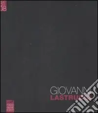Nuovo Arrivo Giovanni Lastrucci (1961-2008). Ediz. illustrata