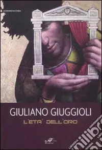 Prezzo Conveniente Giuliano Giuggioli. L‘età dell‘oro. Catalogo della mostra (Baia di Conte, 6-20 giugno 2009). Ediz. illustrata