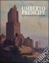 Acquista Ora Umberto Prencipe 1872-1962. Realtà e visione. Ediz. illustrata