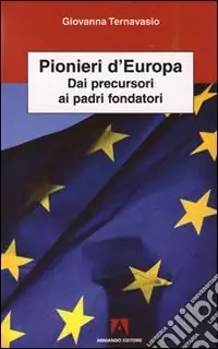 Pionieri d‘Europa. Dai precursori ai padri fondatori Compra Adesso