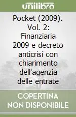 Subito Disponibile Pocket (2009). Vol. 2 Finanziaria 2009 e decreto anticrisi con chiarimento dell‘agenzia delle entrate