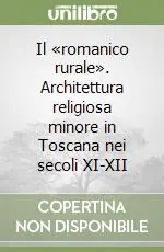 Ordina Subito Il «romanico rurale». Architettura religiosa minore in Toscana nei secoli XI-XII