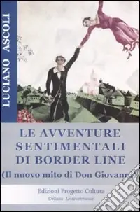 Le avventure sentimentali di Border Line. Il nuovo mito di Don Giovanni Quantità Limitata