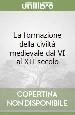 Compra Online La formazione della civiltà medievale dal VI al XII secolo
