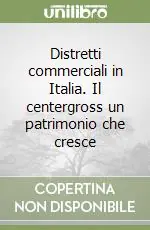 Distretti commerciali in Italia. Il centergross un patrimonio che cresce Soddisfatti O Rimborsati