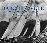 A Buon Prezzo Barche e vele del lago di Garda. Ediz. illustrata