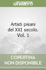 Artisti pisani del XXI secolo. Vol. 1 Economico