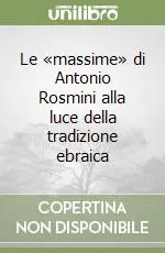 Prezzo Scontato Le «massime» di Antonio Rosmini alla luce della tradizione ebraica