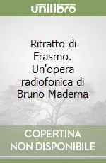 Ultima Occasione Ritratto di Erasmo. Un‘opera radiofonica di Bruno Maderna