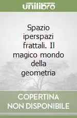 Più Venduto Spazio iperspazi frattali. Il magico mondo della geometria