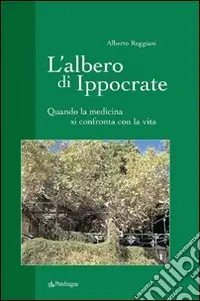 Nuovo Arrivo L‘albero di Ippocrate. Quando la medicina si confronta con la vita