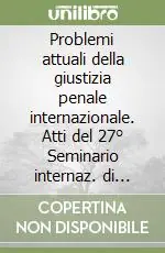 Problemi attuali della giustizia penale internazionale. Atti del 27° Seminario internaz. di studi italo-tedeschi (Merano, ottobre 2007). Ediz. italiana e tedesca Soddisfatti O Rimborsati