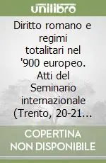 Vendita Finale Diritto romano e regimi totalitari nel ‘900 europeo. Atti del Seminario internazionale (Trento, 20-21 ottobre2006)