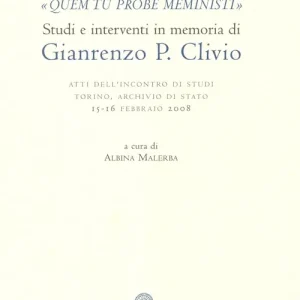 «Quem tu probe meministi». Studi e interventi in memoria di Gianrenzo P. Clivio. Atti dell‘Incontro di studi (Torino, 15-16 febbraio 2008) Solo Oggi