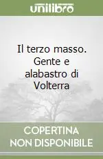 Spedito Oggi Il terzo masso. Gente e alabastro di Volterra