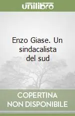 Enzo Giase. Un sindacalista del sud Occasione