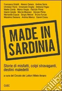 Made in Sardinia. Storie di misfatti, colpi stravaganti, destini maledetti Prezzo Conveniente
