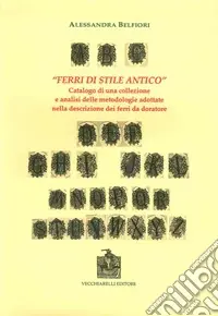 Super Prezzo «Ferri di stile antico». Catalogo di una collezione e analisi delle metodologie adottate nella descrizione dei ferri da doratore