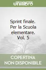Quantità Limitata Sprint finale. Per la Scuola elementare. Vol. 5